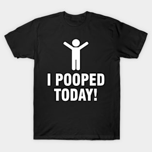 I Pooped Today T-Shirt